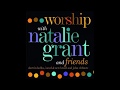 Natalie Grant More Of Your Glory
