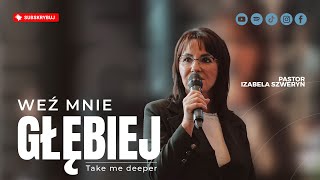 Weź mnie głębiej▫️Take me deeper | Pastor Izabela Szweryn
