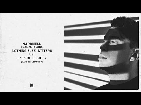 Hardwell feat. Metallica - Nothing Else Matters vs F*CKING SOCIETY (Hardwell Mashup)