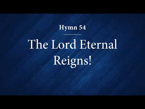 Hymn 54 - The Lord Eternal Reigns