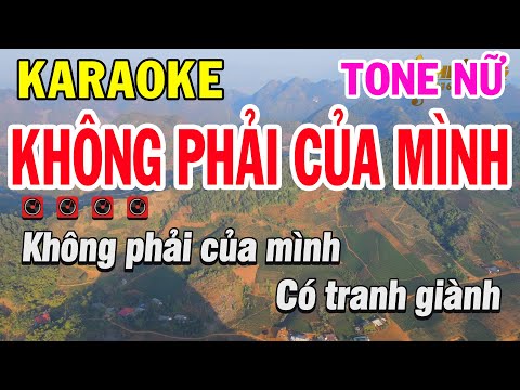 Karaoke Không Phải Của Mình Tone Nữ Nhạc Karaoke Dễ Hát Music - Phi Long