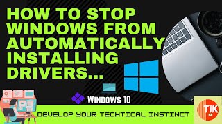 How to stop Windows from automatically installing Drivers