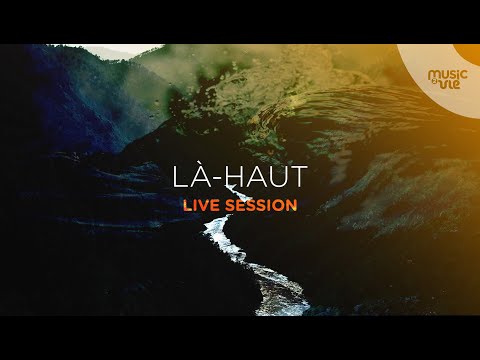 Là Haut - Live session #6