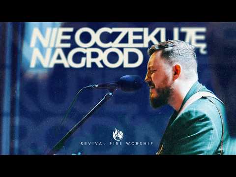 Nie oczekuj nagród (spontaniczne uwielbienie) - Revival Fire Worship
