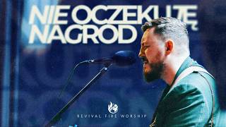Nie oczekuj nagród (spontaniczne uwielbienie) - Revival Fire Worship