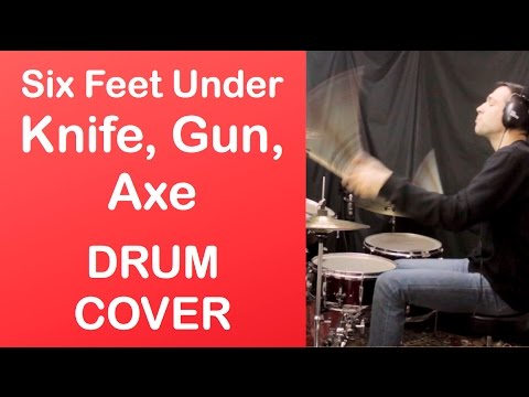 Six Feet Under - Knife, Gun, Axe - Drum Cover