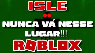ISLE  ROBLOX NUNCA V NESSE LUGAR!