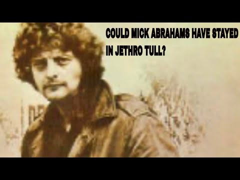 COULD MICK ABRAHAMS HAVE STAYED IN JETHRO TULL ?