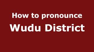 How to pronounce Wudu District