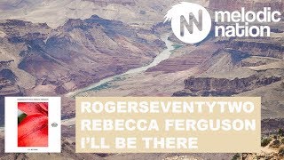 Rogerseventytwo &amp; Rebecca Ferguson - I&#39;ll Be There