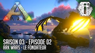 ARK WARS : LE FONDATEUR - Ark Survival Evolved FR - RP - S03-EP02