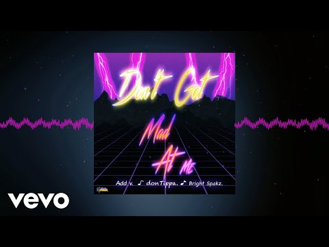 Bright Spakz - Don't Get Mad At Me ft. Add V, Don Tippa