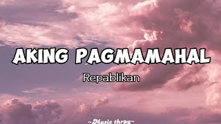 🎵Aking Pagmamahal - Repablikan [Lyrics]
