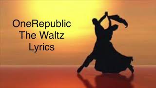 OneRepublic - The Waltz (Lyrics)