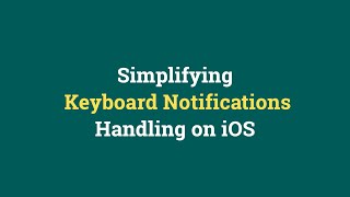 Simplifying Keyboard Notifications Handling on iOS