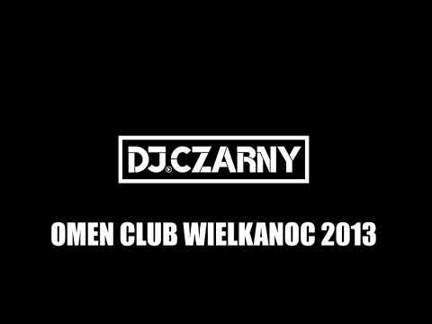 OMEN CLUB WIELKANOC 2013   DJ CZARNY