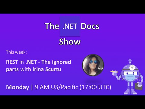 The .NET Docs Show - REST in .NET: The ignored parts with Irina Scurtu