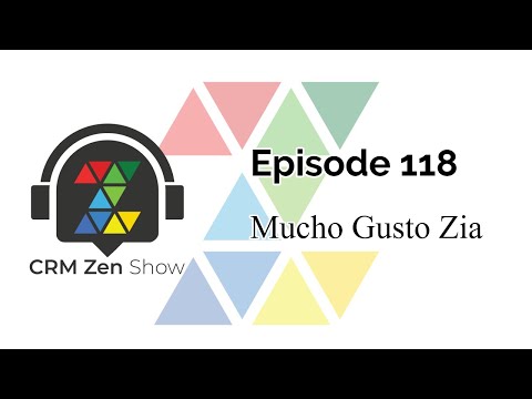 CRM Zen Show Episode 118 - Mucho Gusto Zia
