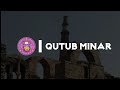 About Qutub Minar A Small Documentary Hindi