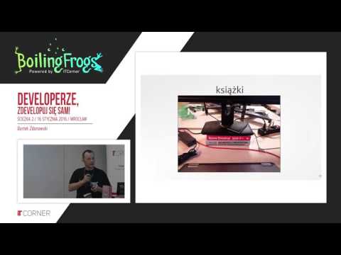 Boiling Frogs 2016 - Bartek Zdanowski - Developerze, zdevelopuj się sam!