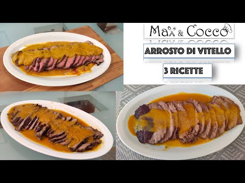 ARROSTO MORBIDISSIMO di VITELLO - 3 GUSTOSE VARIANTI IDEALI PER NATALE
