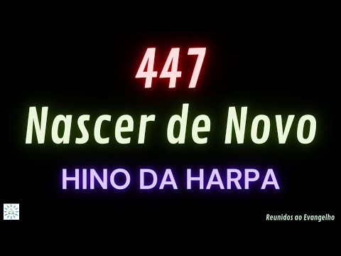 447 - Nascer de Novo - Hino da Harpa - Legendado
