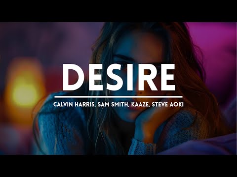 Calvin Harris, Sam Smith, KAAZE, Steve Aoki - Desire