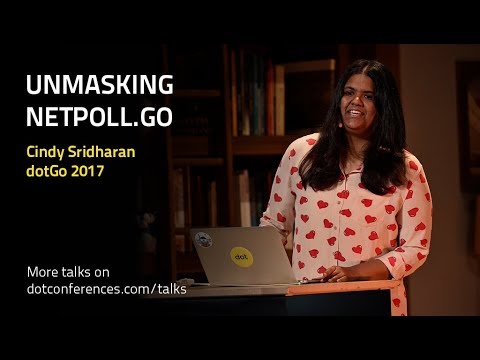 dotGo 2017 - Cindy Sridharan - Unmasking netpoll.go