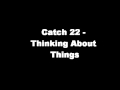 Catch 22 - Thinking About Things