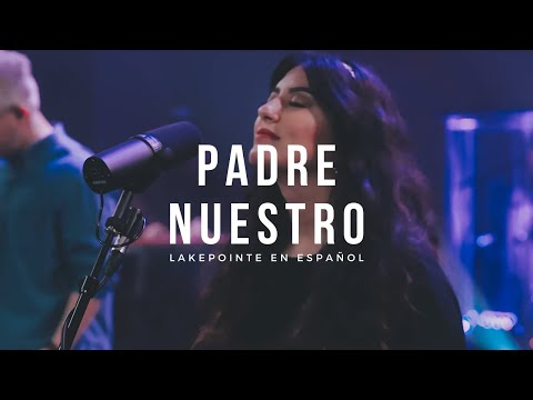 Padre Nuestro (Bethel Music en Español) | Lakepointe en Español