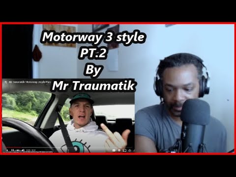 Mr Traumatik - Motorway3style PT 2 | MY REACTION |
