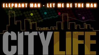 Elephant Man - Let Me Be The Man (City Life Riddim)