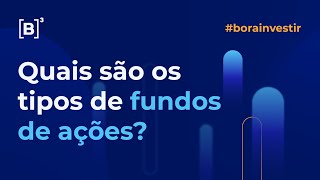 Quais são os tipos de fundos de ações? Com Luciana Seabra | Bora Investir