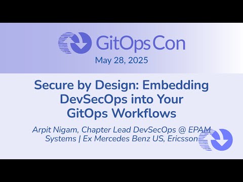 Secure by Design: Embedding DevSecOps into Your GitOps Workflows - Arpit Nigam