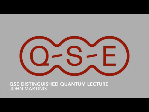 QSE Distinguished Quantum lecture - John Martinis