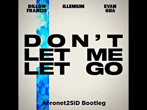 Dillon Francis, ILLENIUM, EVA GIIA - Don't Let Me Let Go (Aeronet25iD Bootleg)