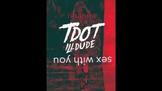 Rihanna - Sex With Me [Tdot illdude Remix]