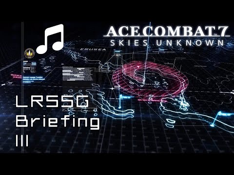 "LRSSG Briefing III" - Ace Combat 7