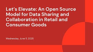 Let’s Elevate: An Open Source Model for Data Sharing and Collaboration in Retail and Consumer Goods