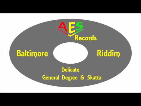General Degree & SkattaDelicateBaltimore Riddim AES