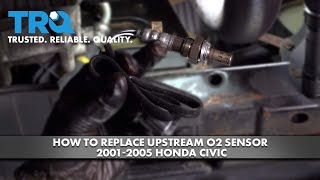 How to Replace Upstream O2 Sensor 2001-2005 Honda Civic