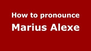 How to pronounce Marius Alexe