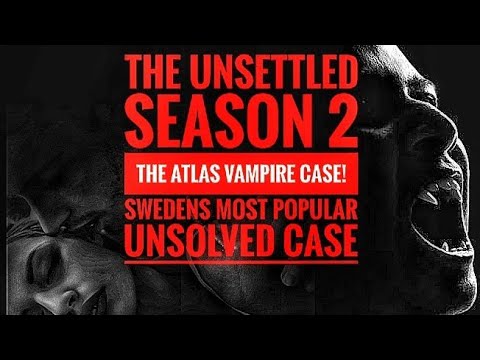 The Unsettled Season 2 - The Atlas Vampire Case! Swedens Most Popular Unsolved Case!!!