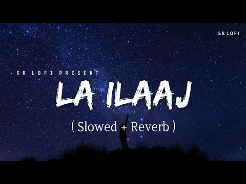 La Ilaaj - Lofi (Slowed + Reverb) | Arijit Singh | SR Lofi