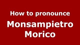 How to pronounce Monsampietro Morico