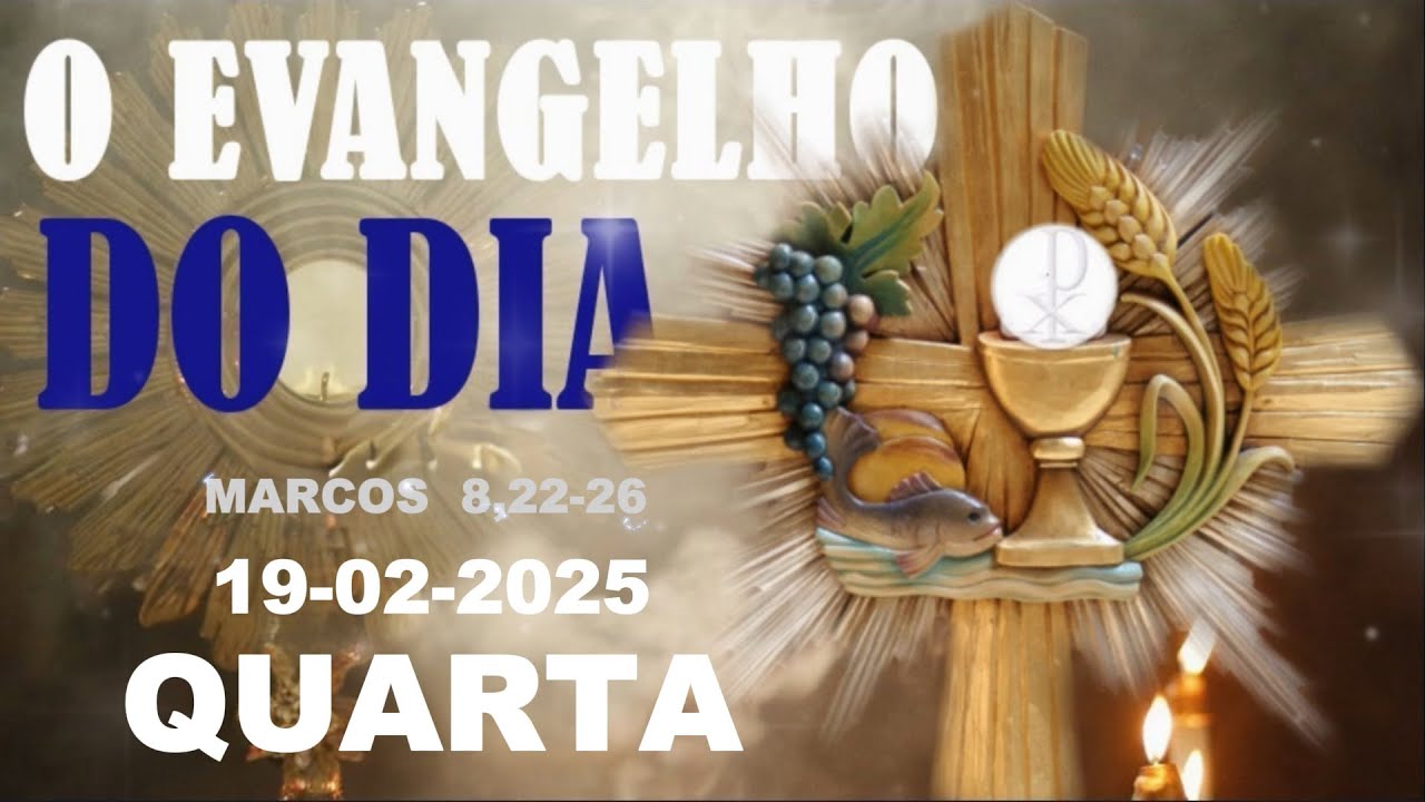 EVANGELHO DO DIA 19 DE FEVEREIRO  A PALAVRA DE DEUS