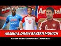 Arsenal Draw Bayern Munich - Arteta Wants Osimhen Record Deal - Real Or Man City Semi Final