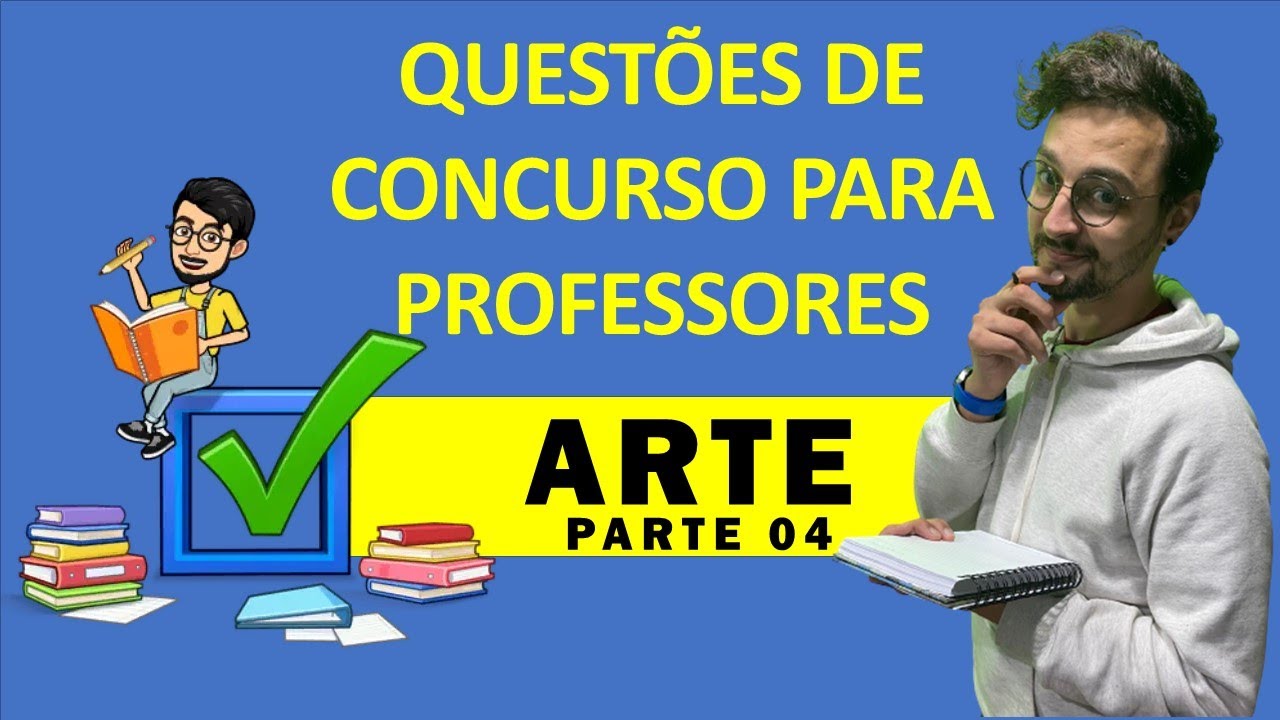 QUESTÕES DE CONCURSO PARA PROFESSORES DE ARTE - PARTE 04