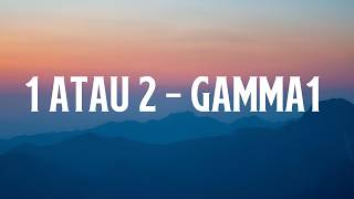 Download lagu 1 Atau 2 - Gamma1 ( Lirik ) mp3