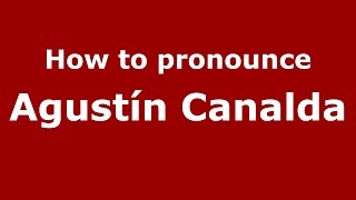 How to pronounce Agustín Canalda